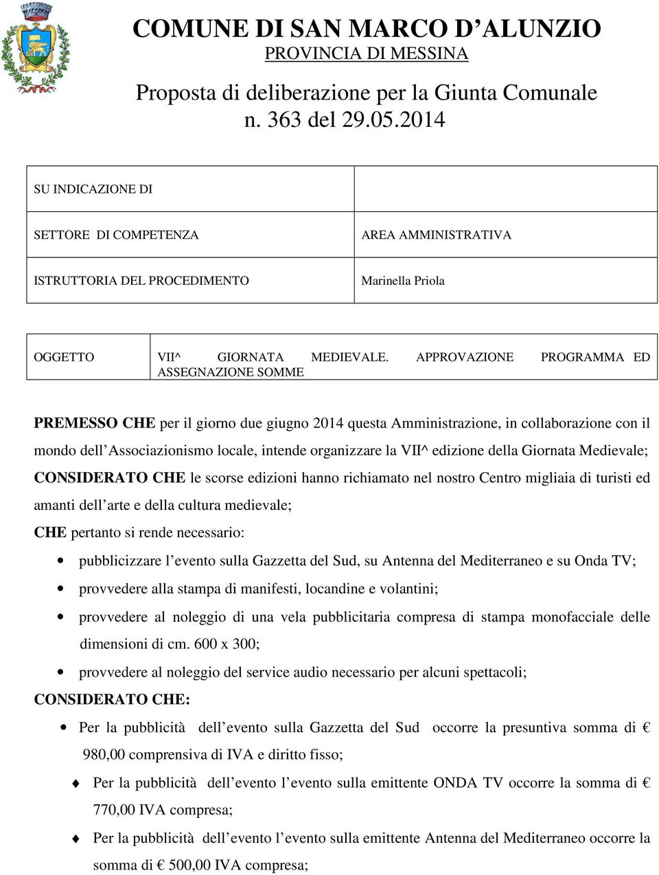 APPROVAZIONE PROGRAMMA ED ASSEGNAZIONE SOMME PREMESSO CHE per il giorno due giugno 2014 questa Amministrazione, in collaborazione con il mondo dell Associazionismo locale, intende organizzare la VII^