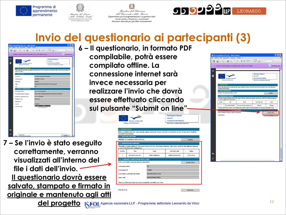 La connessione internet sarà invece necessaria per realizzare l invio che dovrà essere effettuato cliccando sul