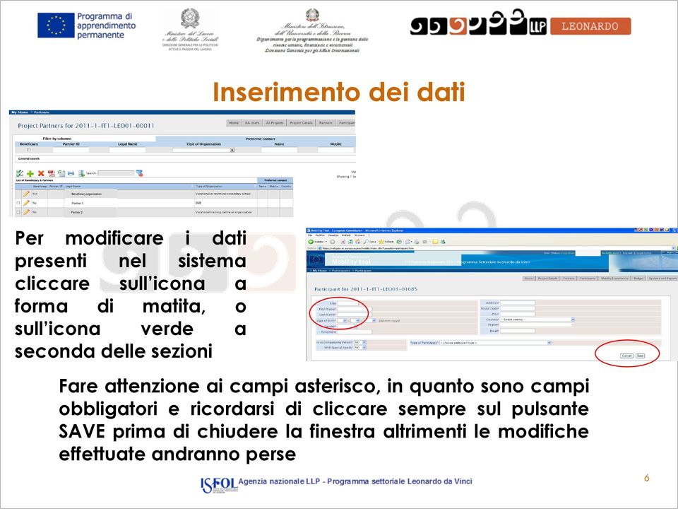 Fare attenzione ai campi asterisco, in quanto sono campi obbligatori e ricordarsi di cliccare