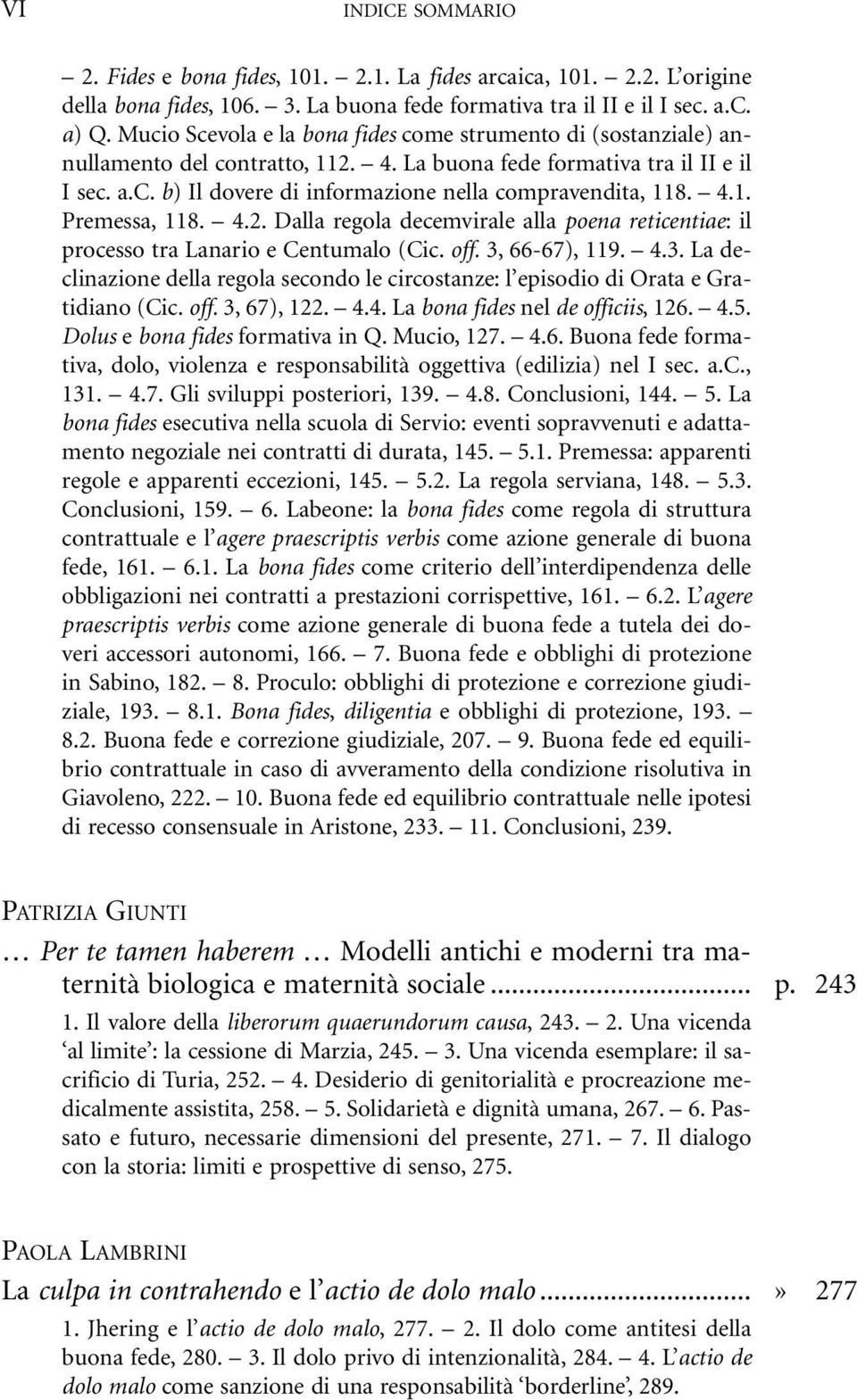 4.1. Premessa, 118. 4.2. Dalla regola decemvirale alla poena reticentiae: il processo tra Lanario e Centumalo (Cic. off. 3,