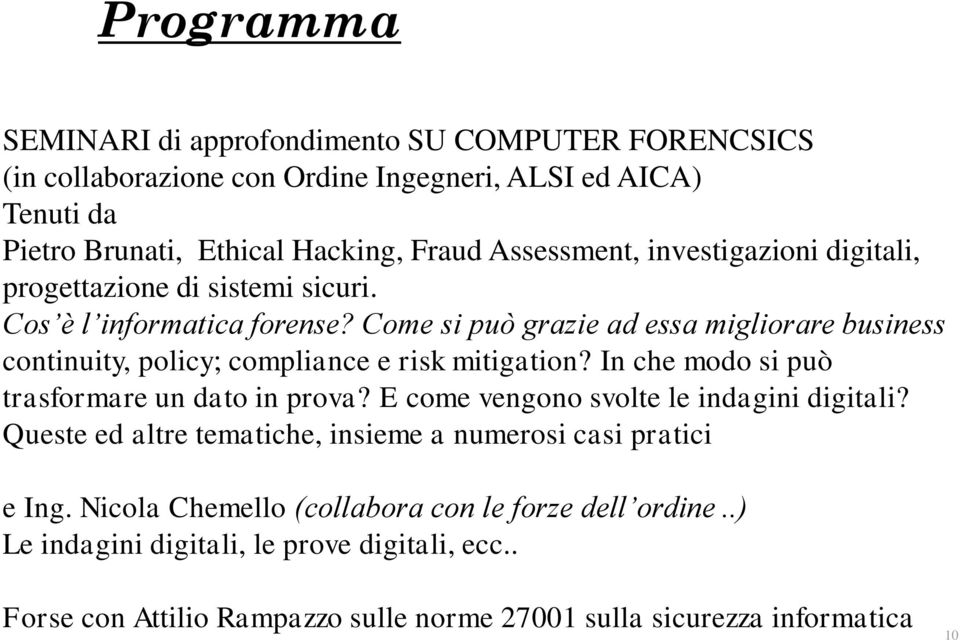 Come si può grazie ad essa migliorare business continuity, policy; compliance e risk mitigation? In che modo si può trasformare un dato in prova?