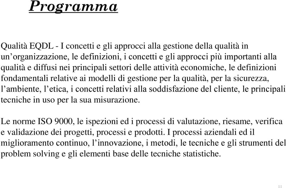 soddisfazione del cliente, le principali tecniche in uso per la sua misurazione.