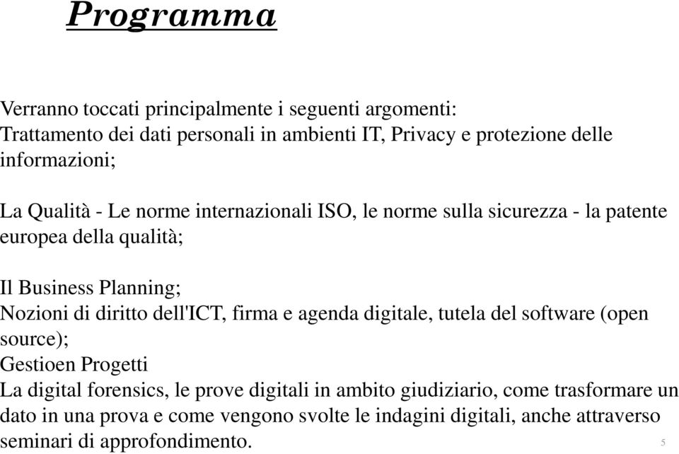 Nozioni di diritto dell'ict, firma e agenda digitale, tutela del software (open source); Gestioen Progetti La digital forensics, le prove