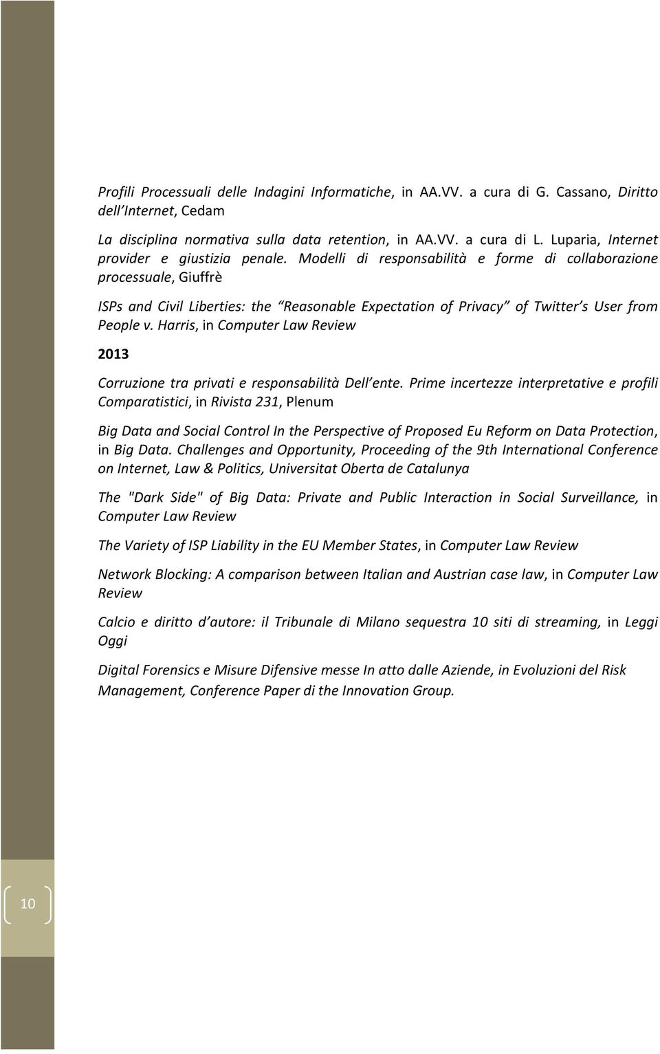 Modelli di responsabilità e forme di collaborazione processuale, Giuffrè ISPs and Civil Liberties: the Reasonable Expectation of Privacy of Twitter s User from People v.