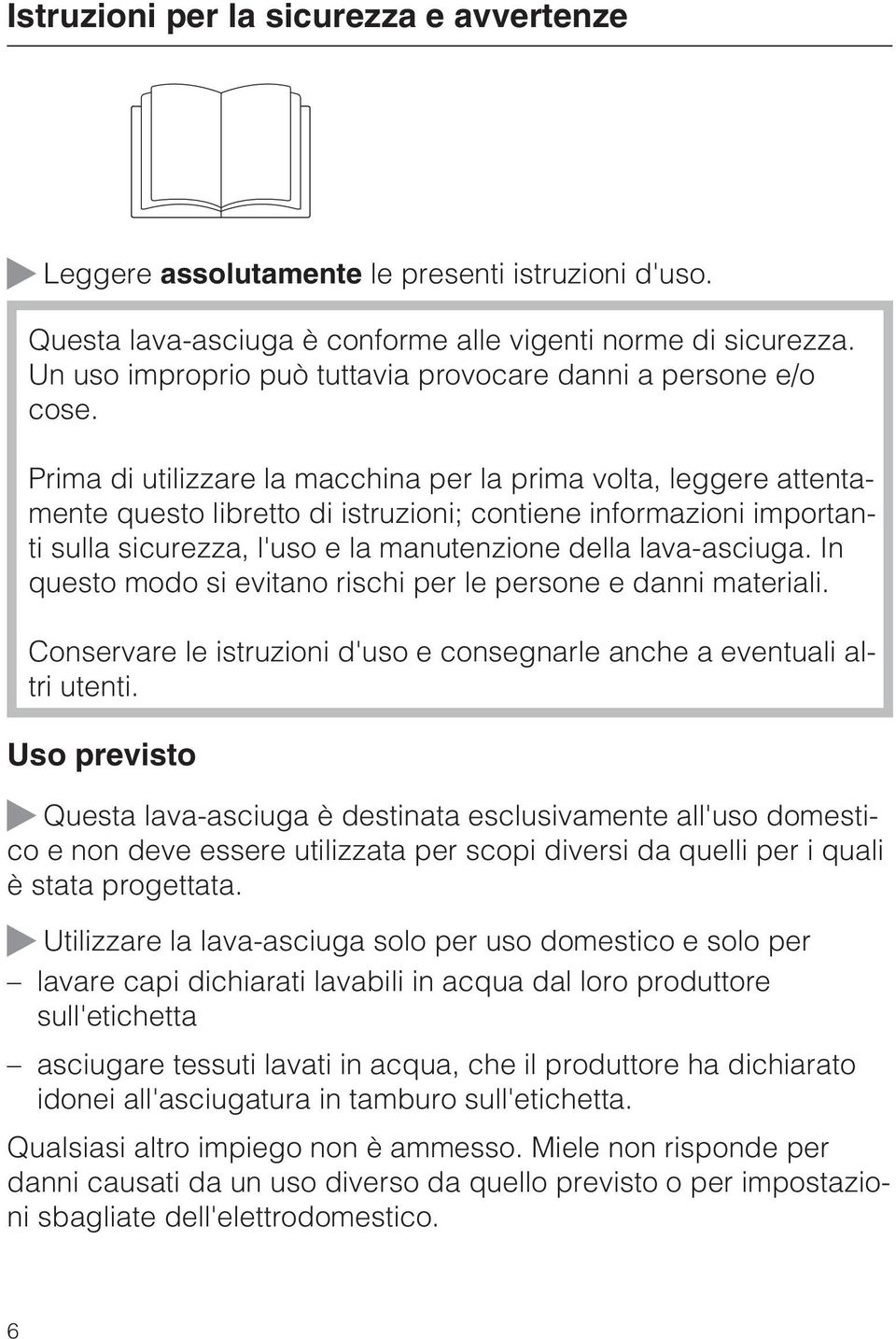 Prima di utilizzare la macchina per la prima volta, leggere attentamente questo libretto di istruzioni; contiene informazioni importanti sulla sicurezza, l'uso e la manutenzione della lava-asciuga.