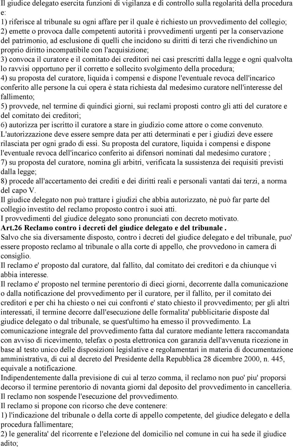 incompatibile con l'acquisizione; 3) convoca il curatore e il comitato dei creditori nei casi prescritti dalla legge e ogni qualvolta lo ravvisi opportuno per il corretto e sollecito svolgimento