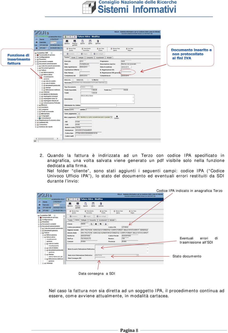 Nel folder cliente, sono stati aggiunti i seguenti campi: codice IPA ( Codice Univoco Ufficio IPA ), lo stato del documento ed eventuali errori restituiti