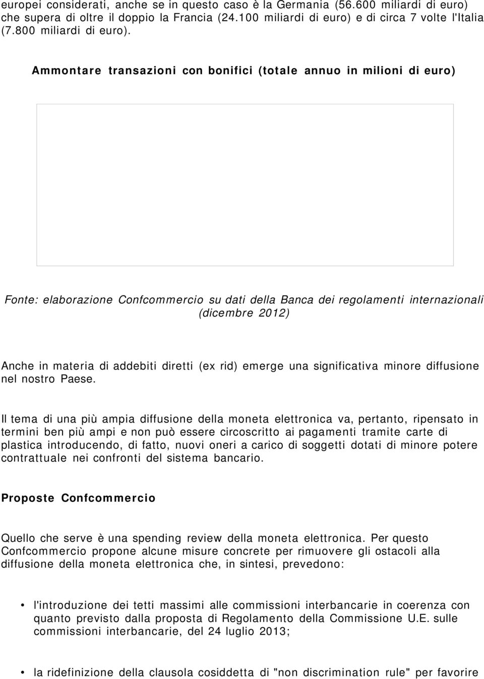 Ammont a r e transazioni con bonifici (totale annuo in milioni di euro) Fonte: elaborazione Confcommercio su dati della Banca dei regolamenti internazionali (dicembre 2012) Anche in materia di