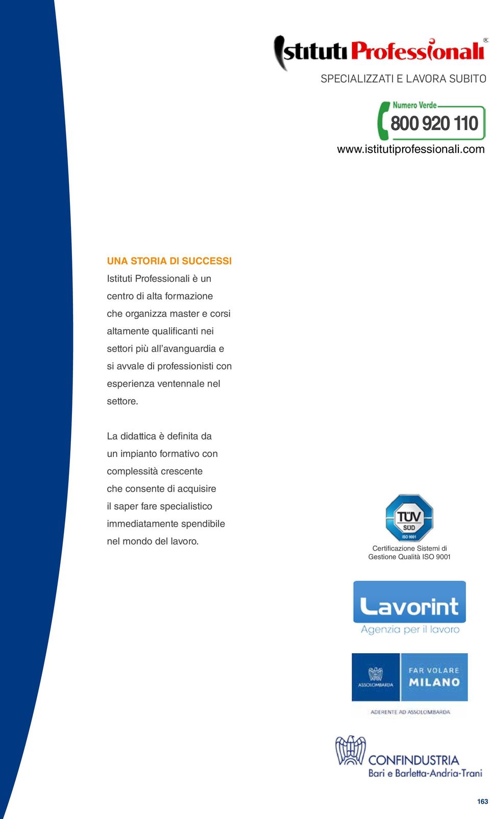 nei settori più all avanguardia e si avvale di professionisti con esperienza ventennale nel settore.