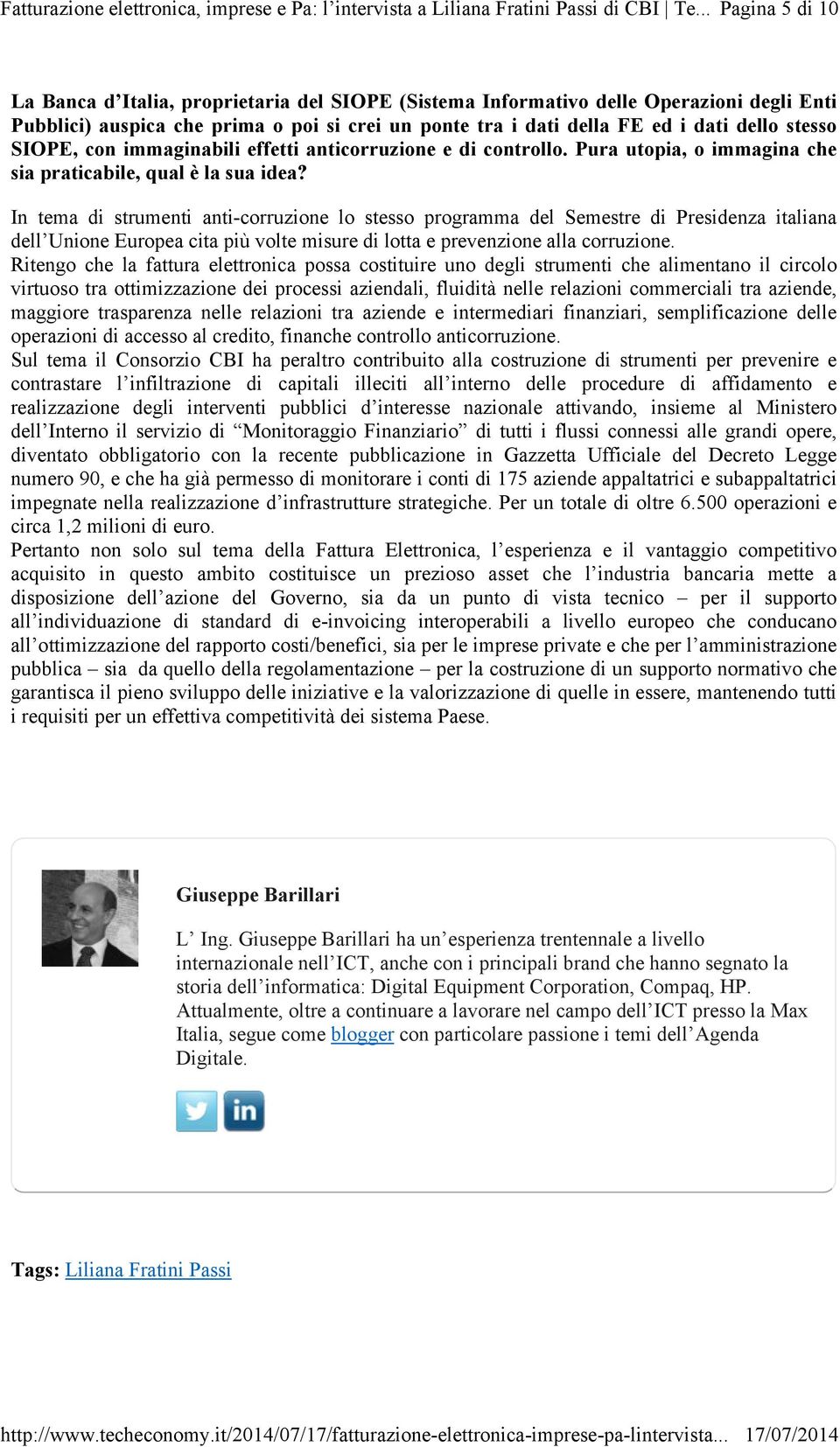 In tema di strumenti anti-corruzione lo stesso programma del Semestre di Presidenza italiana dell Unione Europea cita più volte misure di lotta e prevenzione alla corruzione.