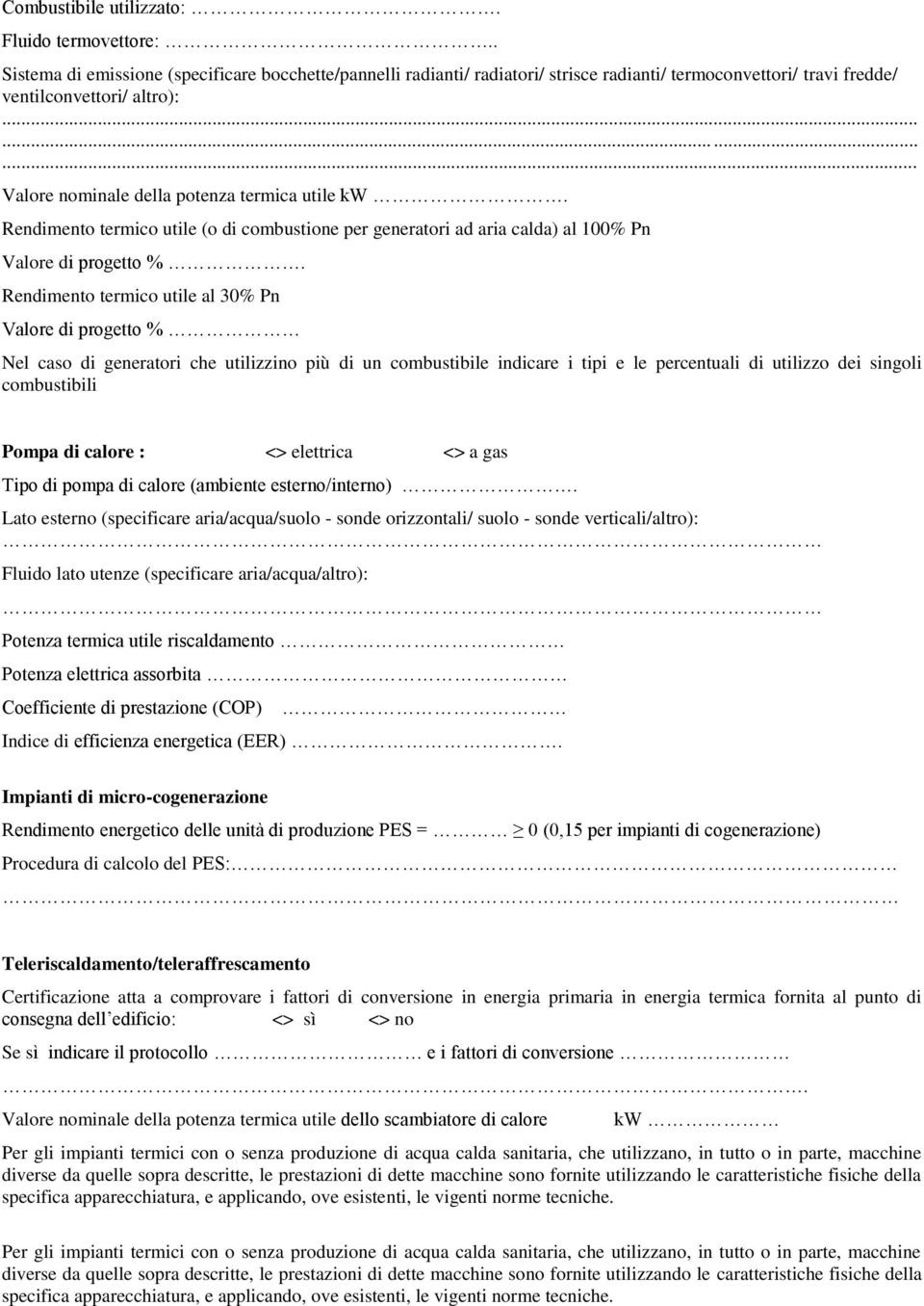 Rendimento termico utile al 30% Pn Valore di progetto % Nel caso di generatori che utilizzino più di un combustibile indicare i tipi e le percentuali di utilizzo dei singoli combustibili Pompa di