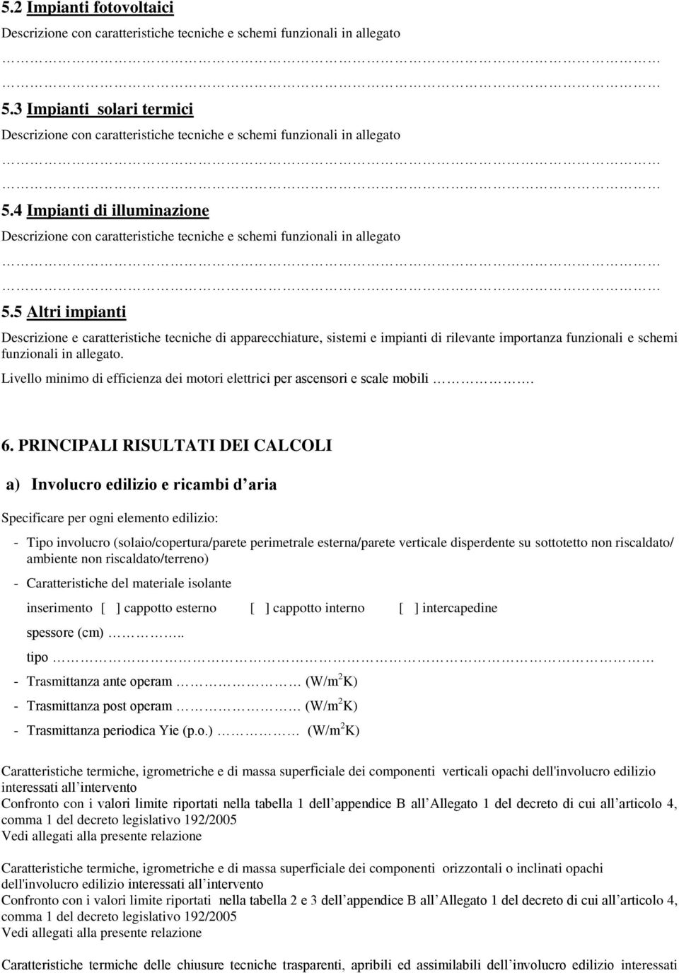 4 Impianti di illuminazione Descrizione con caratteristiche tecniche e schemi funzionali in allegato 5.