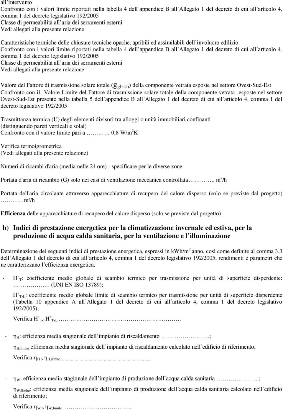 con i valori limite riportati nella tabella 4 dell appendice B all Allegato 1 del decreto di cui all articolo 4, comma 1 del decreto legislativo 192/2005 Classe di permeabilità all aria dei