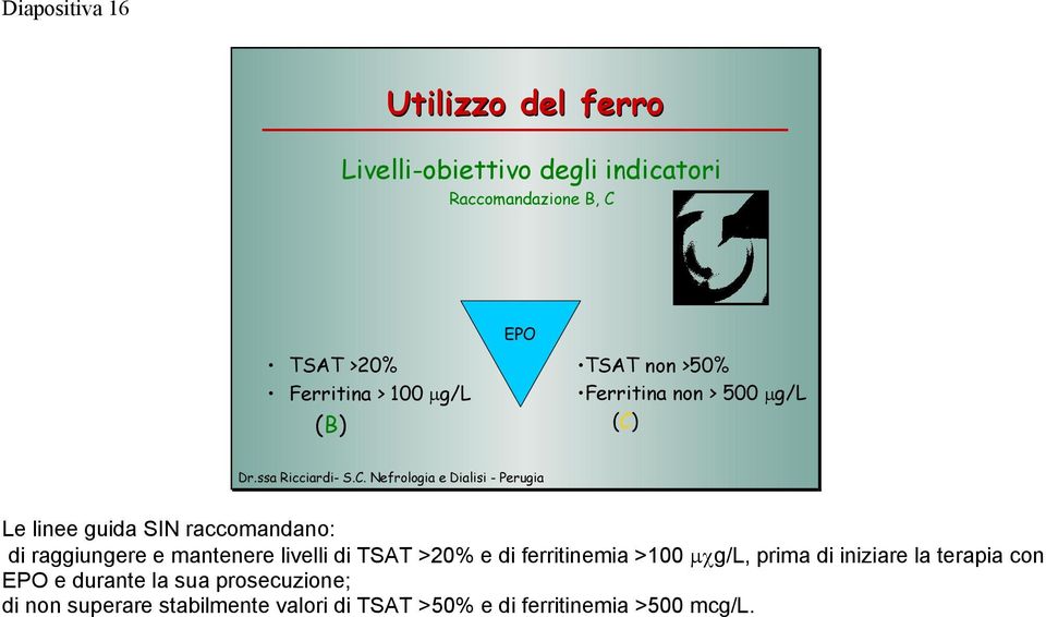 di raggiungere e mantenere livelli di TSAT >20% e di ferritinemia >100 µχg/l, prima di iniziare la terapia