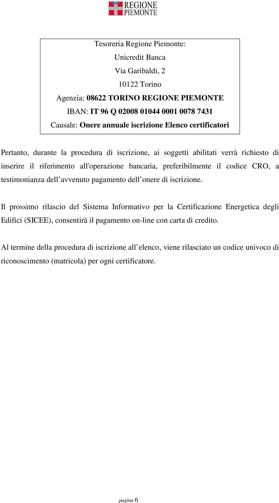 codice CRO, a testimonianza dell avvenuto pagamento dell onere di iscrizione.