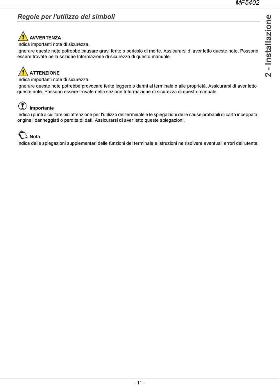 Ignorare queste note potrebbe provocare ferite leggere o danni al terminale o alle proprietà. Assicurarsi di aver letto queste note.