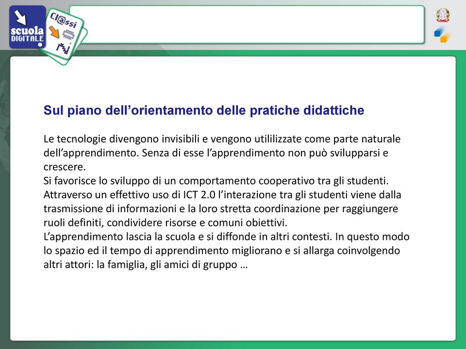 0 l interazione tra gli studenti viene dalla trasmissione di informazioni e la loro stretta coordinazione per raggiungere ruoli definiti, condividere risorse e comuni obiettivi.