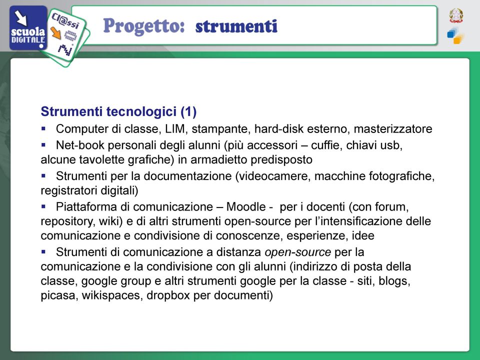 repository, wiki) e di altri strumenti open-source per l intensificazione delle comunicazione e condivisione di conoscenze, esperienze, idee Strumenti di comunicazione a distanza