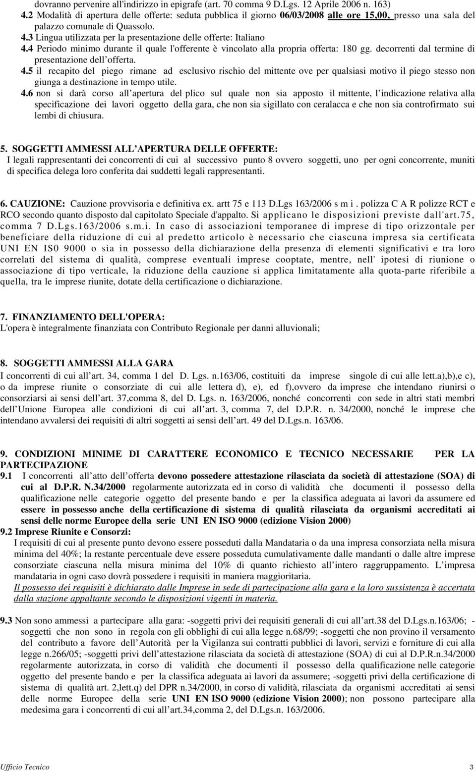 3 Lingua utilizzata per la presentazione delle offerte: Italiano 4.4 Periodo minimo durante il quale l'offerente è vincolato alla propria offerta: 180 gg.