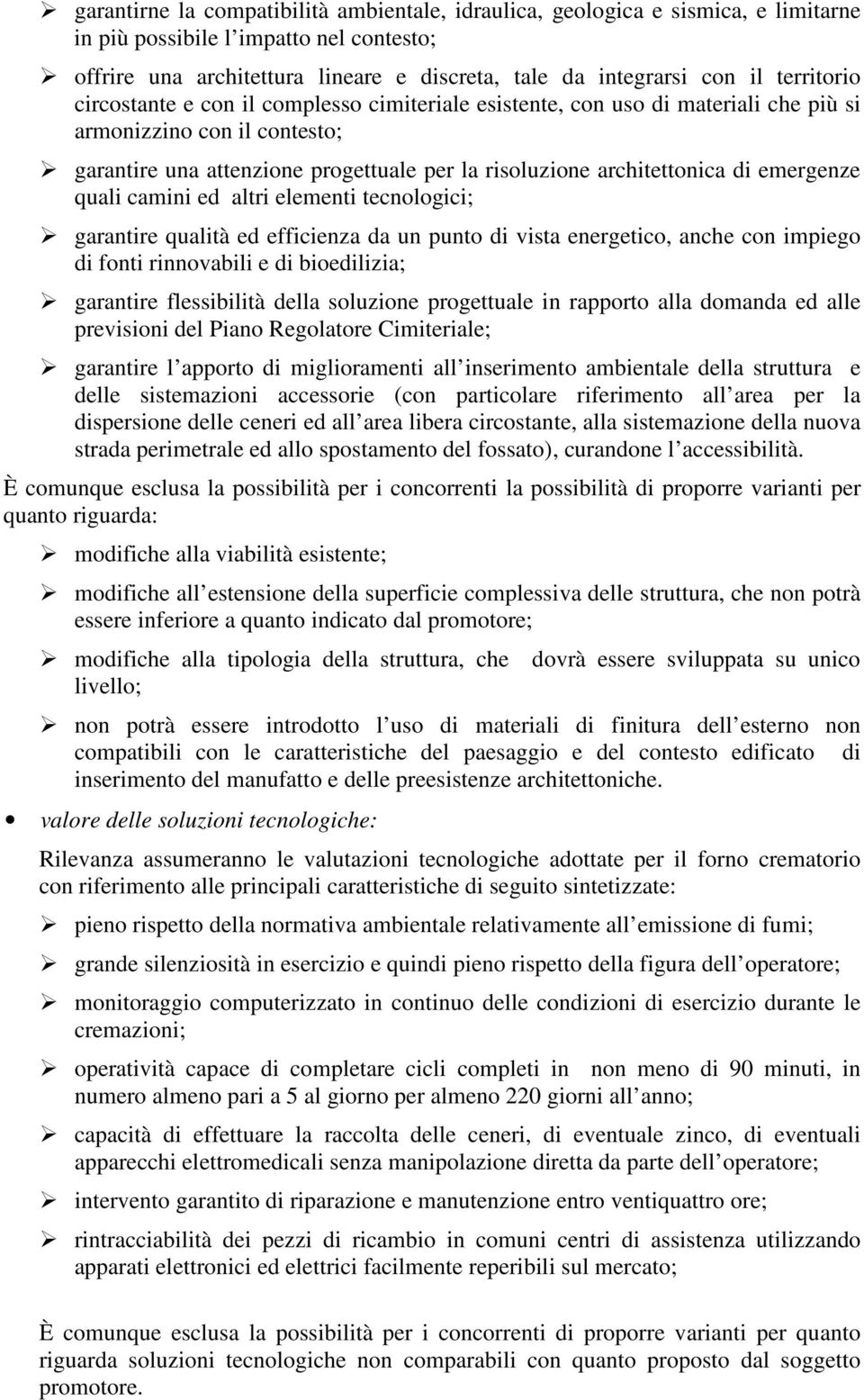 emergenze quali camini ed altri elementi tecnologici; garantire qualità ed efficienza da un punto di vista energetico, anche con impiego di fonti rinnovabili e di bioedilizia; garantire flessibilità