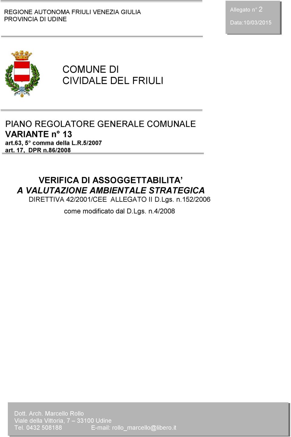 86/2008 VERIFICA DI ASSOGGETTABILITA A VALUTAZIONE AMBIENTALE STRATEGICA DIRETTIVA 42/2001/CEE ALLEGATO II D.Lgs. n.