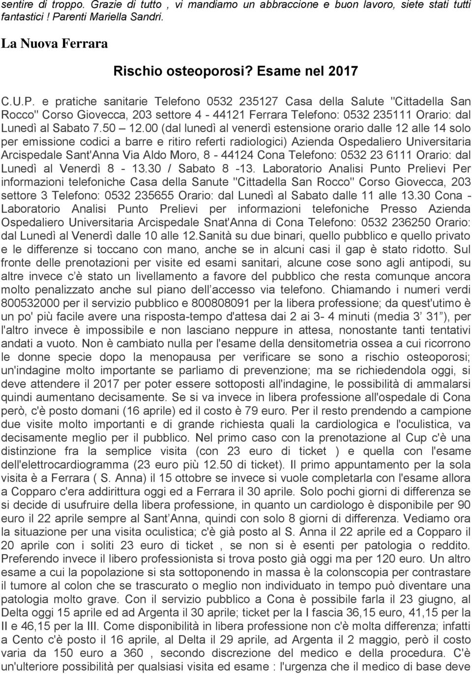 e pratiche sanitarie Telefono 0532 235127 Casa della Salute "Cittadella San Rocco" Corso Giovecca, 203 settore 4-44121 Ferrara Telefono: 0532 235111 Orario: dal Lunedì al Sabato 7.50 12.