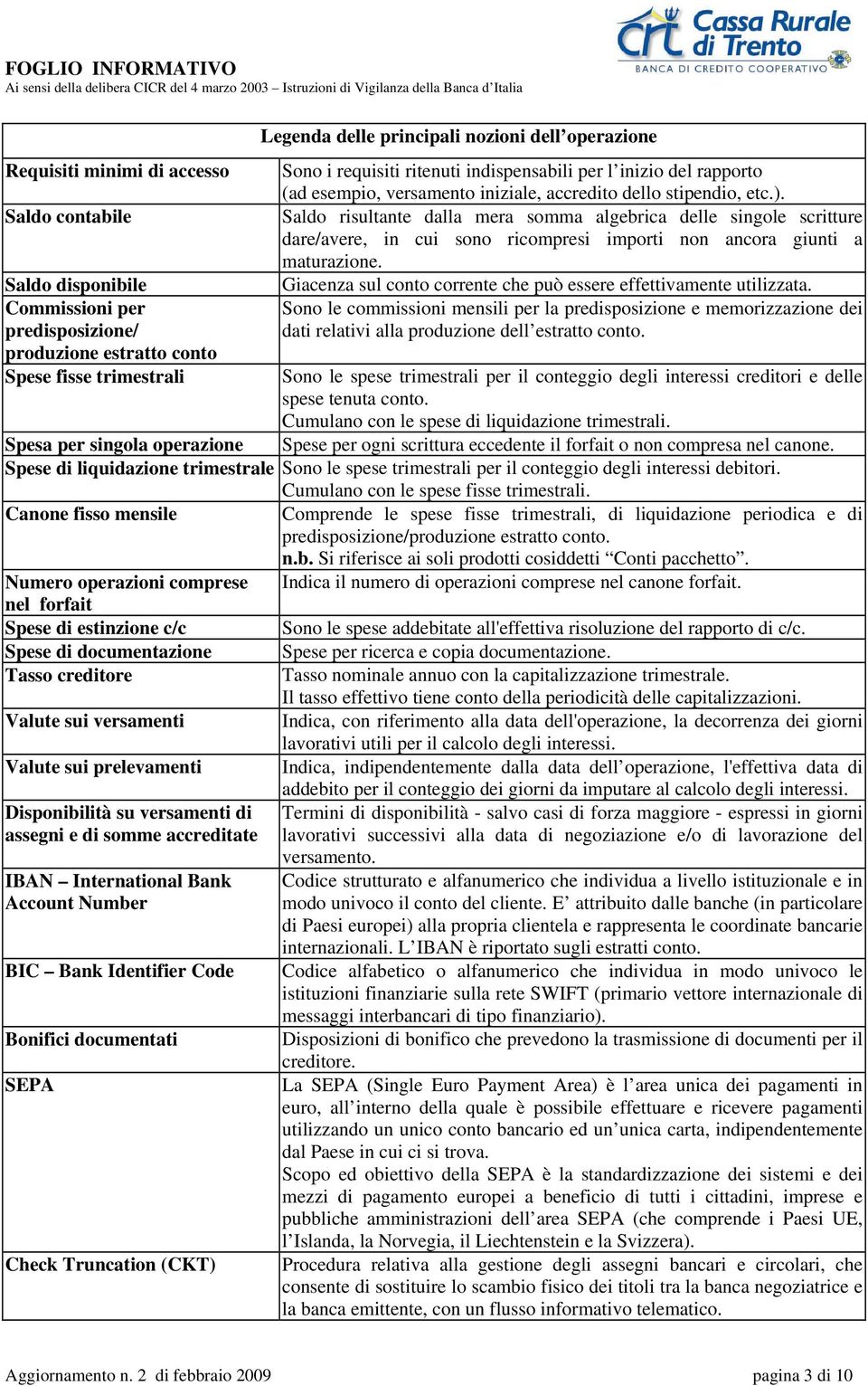 Saldo risultante dalla mera somma algebrica delle singole scritture dare/avere, in cui sono ricompresi importi non ancora giunti a maturazione.