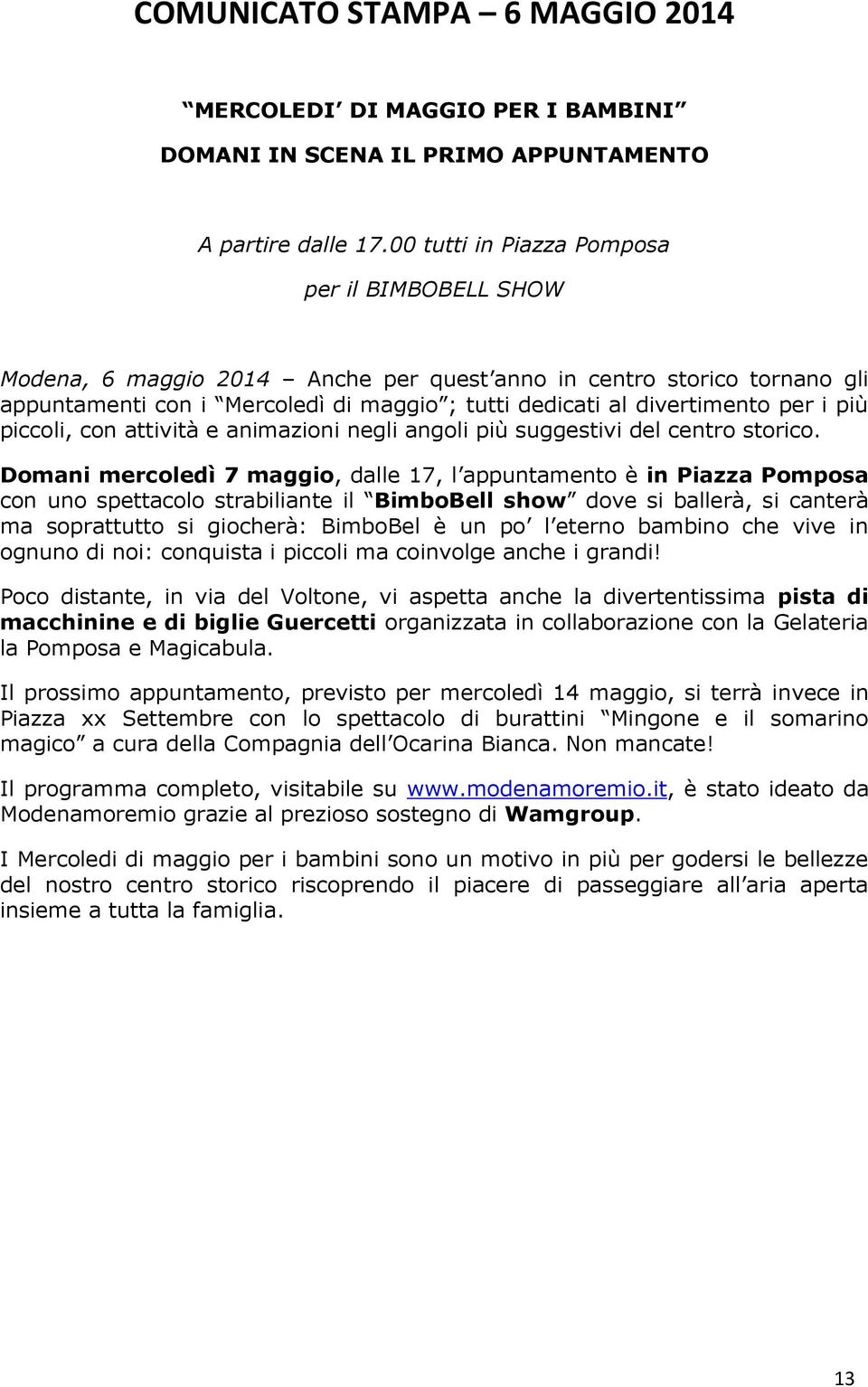 più piccoli, con attività e animazioni negli angoli più suggestivi del centro storico.