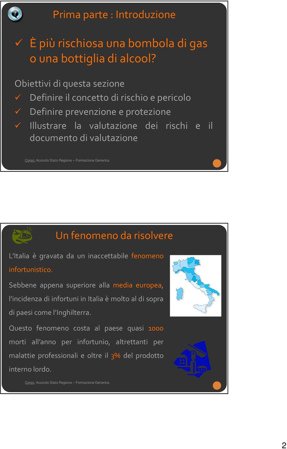 valutazione 3 Un fenomeno da risolvere L Italia è gravata da un inaccettabile fenomeno infortunistico.