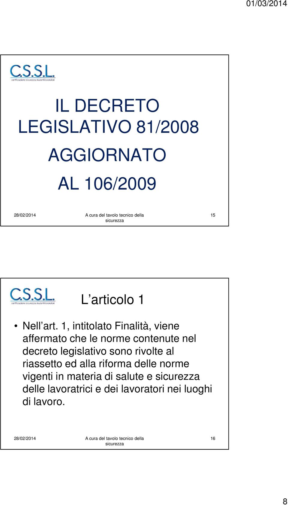 legislativo sono rivolte al riassetto ed alla riforma delle norme vigenti in