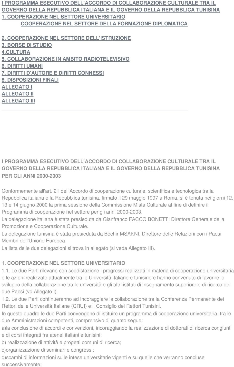 COLLABORAZIONE IN AMBITO RADIOTELEVISIVO 6. DIRITTI UMANI 7. DIRITTI D AUTORE E DIRITTI CONNESSI 8.