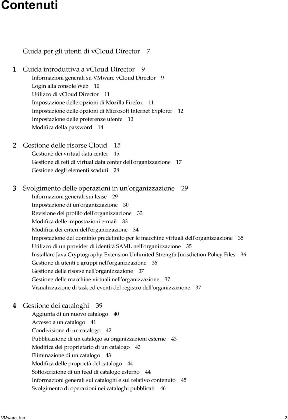 risorse Cloud 15 Gestione dei virtual data center 15 Gestione di reti di virtual data center dell'organizzazione 17 Gestione degli elementi scaduti 28 3 Svolgimento delle operazioni in