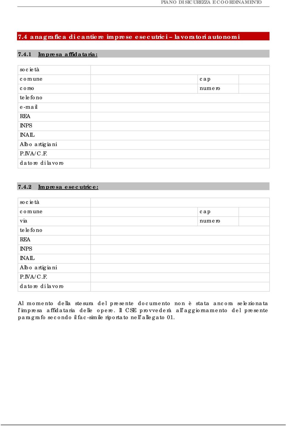 datore di lavoro cap numero 7.4.2 Impresa esecutrice: società comune via telefono REA INPS INAIL Albo artigiani P.