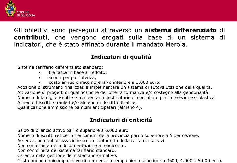 Adozione di strumenti finalizzati a implementare un sistema di autovalutazione della qualità. Attivazione di progetti di qualificazione dell offerta formativa e/o sostegno alla genitorialità.