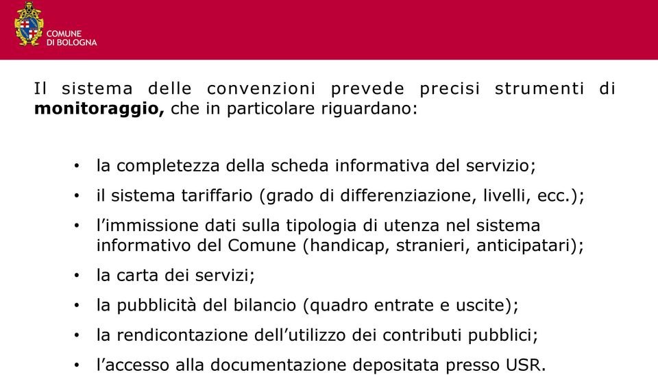 ); l immissione dati sulla tipologia di utenza nel sistema informativo del Comune (handicap, stranieri, anticipatari); la carta dei