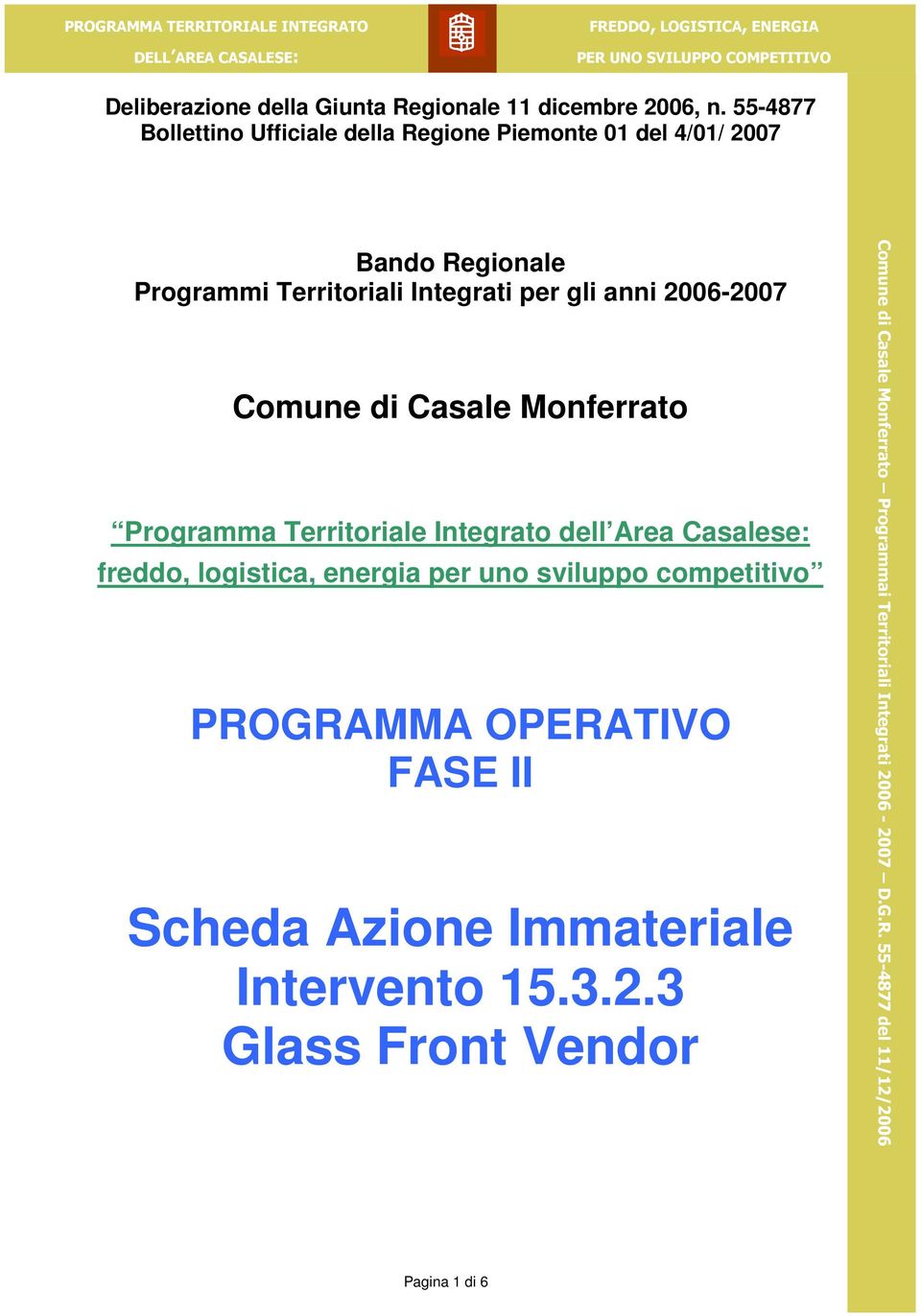 gli anni 2006-2007 Comune di Casale Monferrato Programma Territoriale Integrato dell Area Casalese: freddo, logistica,
