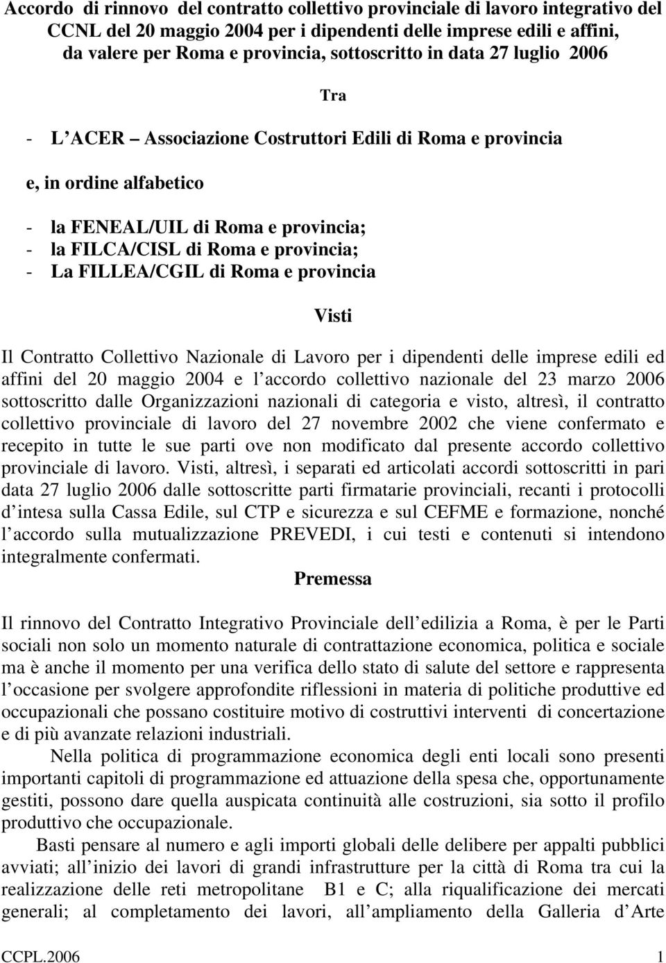 FILLEA/CGIL di Roma e provincia Visti Il Contratto Collettivo Nazionale di Lavoro per i dipendenti delle imprese edili ed affini del 20 maggio 2004 e l accordo collettivo nazionale del 23 marzo 2006