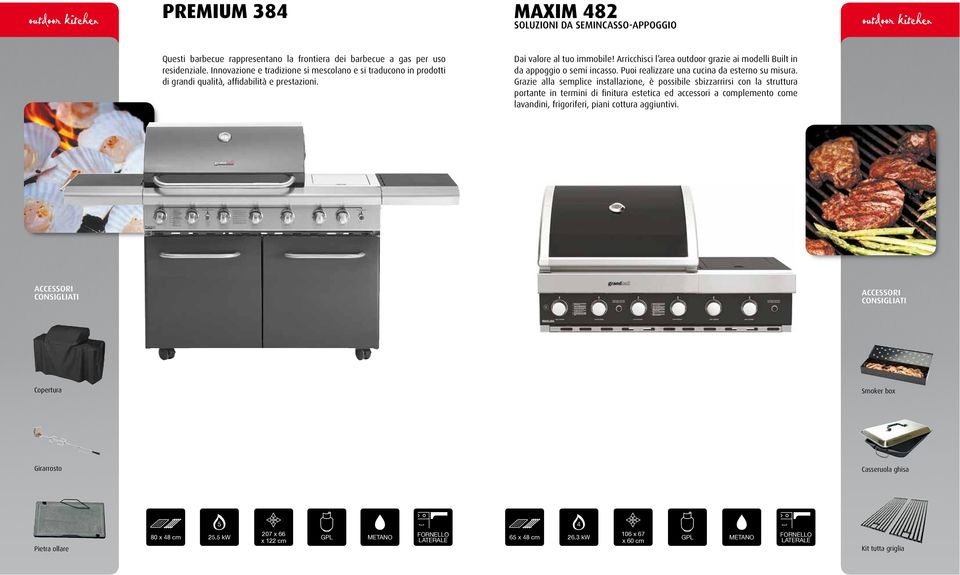 Arricchisci l area outdoor grazie ai modelli Built in da appoggio o semi incasso. Puoi realizzare una cucina da esterno su misura.