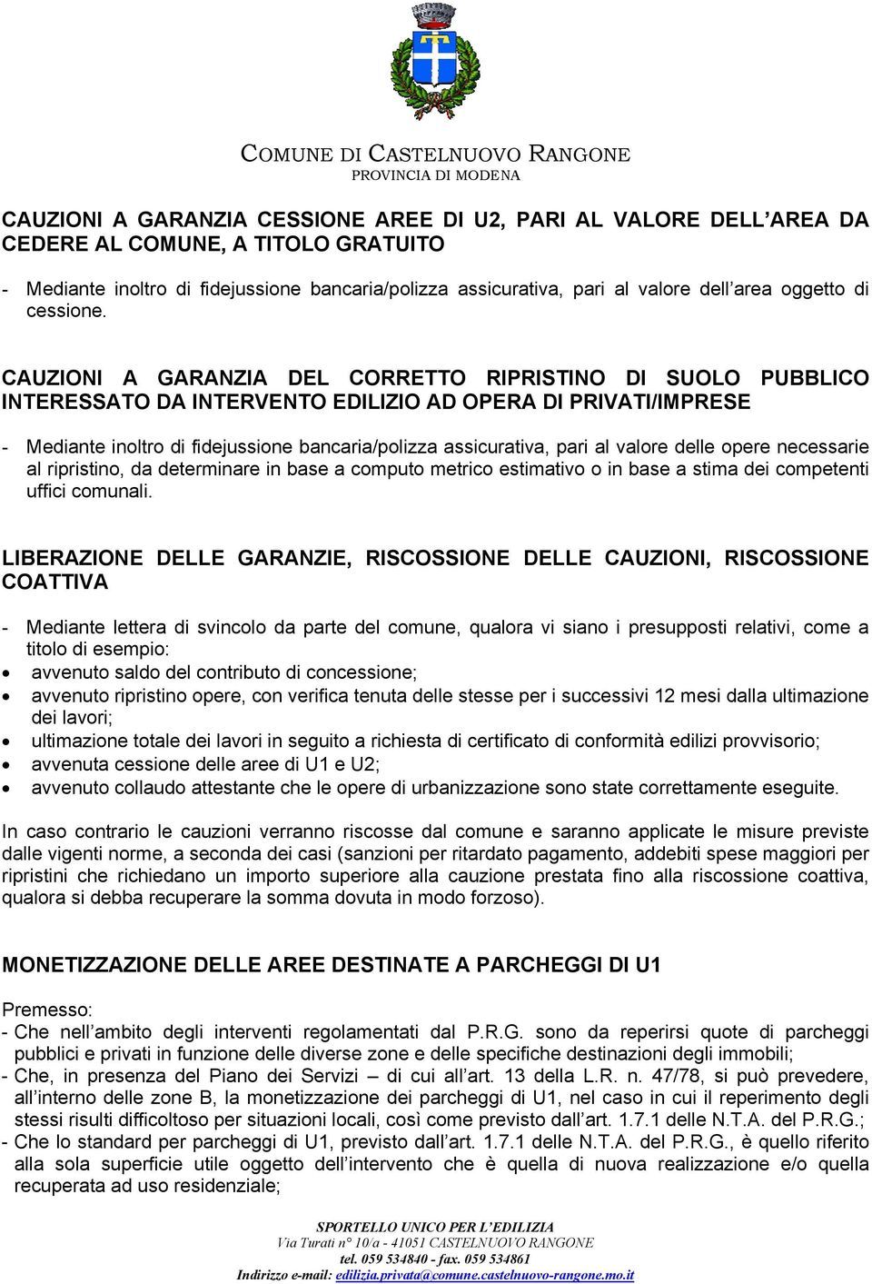 CAUZIONI A GARANZIA DEL CORRETTO RIPRISTINO DI SUOLO PUBBLICO INTERESSATO DA INTERVENTO EDILIZIO AD OPERA DI PRIVATI/IMPRESE - Mediante inoltro di fidejussione bancaria/polizza assicurativa, pari al