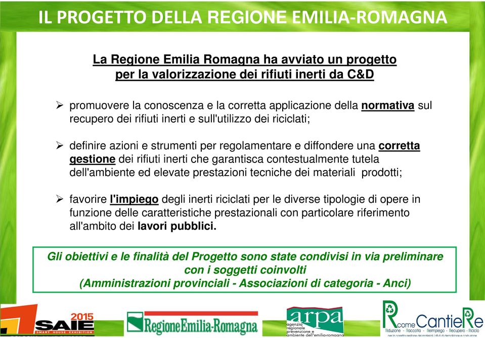 contestualmente tutela dell'ambiente ed elevate prestazioni tecniche dei materiali prodotti; favorire l'impiego degli inerti riciclati per le diverse tipologie di opere in funzione delle