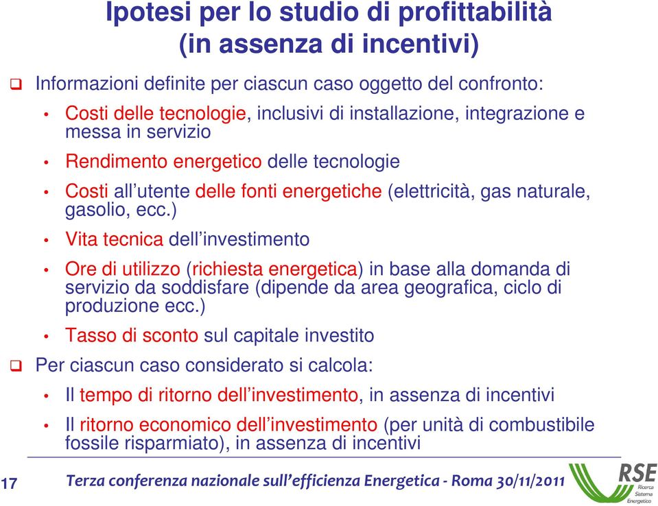 ) Vita tecnica dell investimento Ore di utilizzo (richiesta energetica) in base alla domanda di servizio da soddisfare (dipende da area geografica, ciclo di produzione ecc.