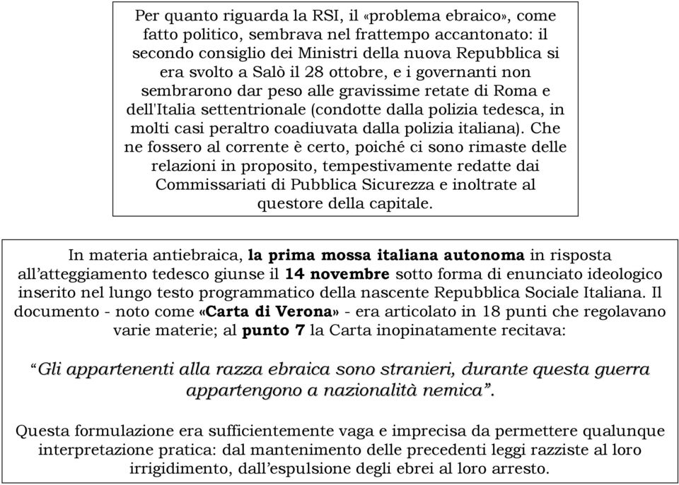 Che ne fossero al corrente è certo, poiché ci sono rimaste delle relazioni in proposito, tempestivamente redatte dai Commissariati di Pubblica Sicurezza e inoltrate al questore della capitale.