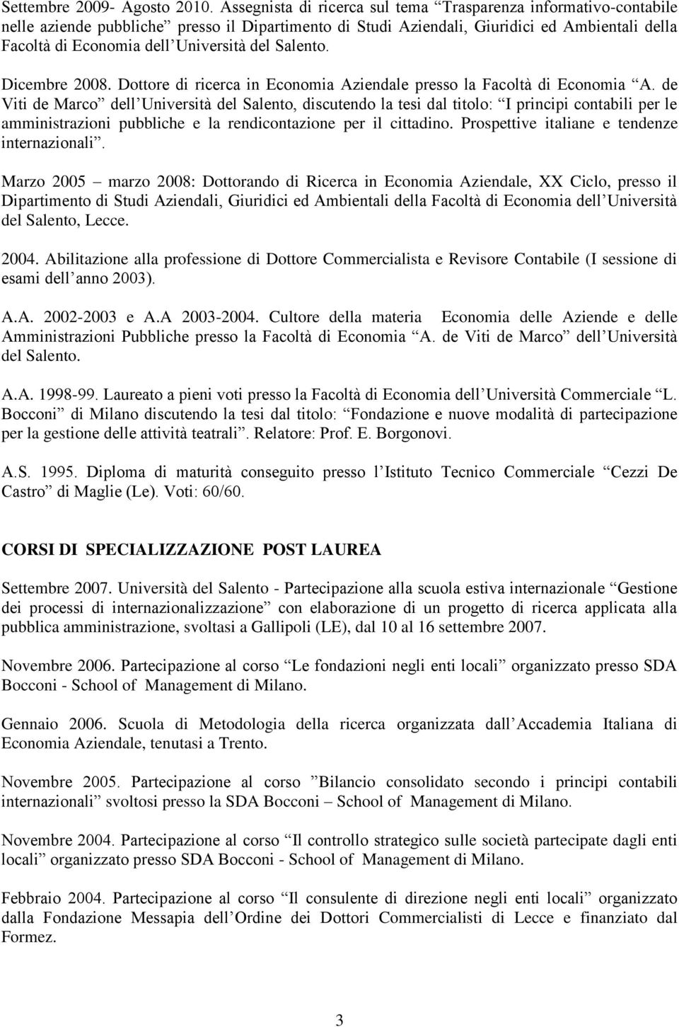 del Salento. Dicembre 2008. Dottore di ricerca in Economia Aziendale presso la Facoltà di Economia A.