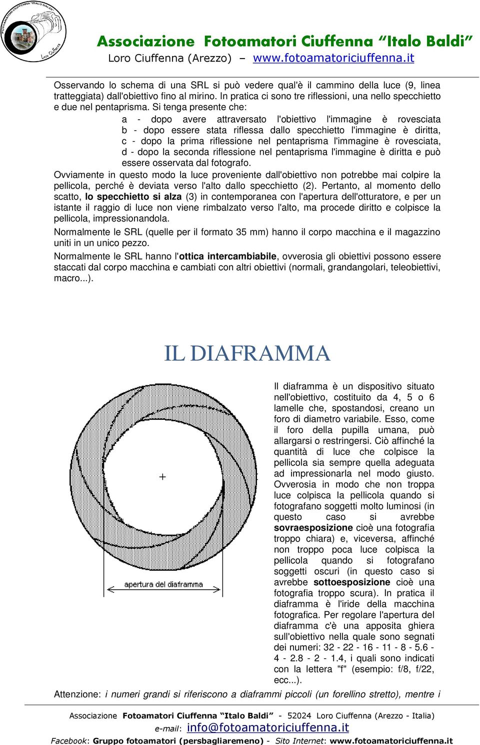 Si tenga presente che: a - dopo avere attraversato l'obiettivo l'immagine è rovesciata b - dopo essere stata riflessa dallo specchietto l'immagine è diritta, c - dopo la prima riflessione nel