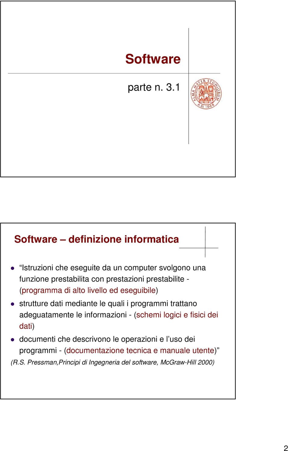 prestabilite - (programma di alto livello ed eseguibile) strutture dati mediante le quali i programmi trattano adeguatamente