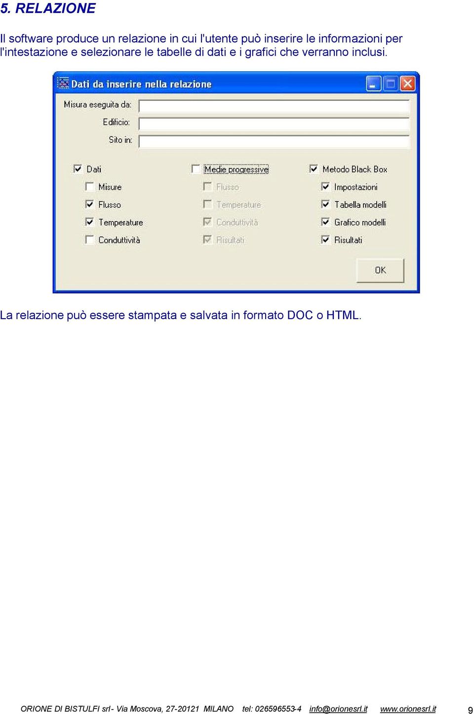 verranno inclusi. La relazione può essere stampata e salvata in formato DOC o HTML.