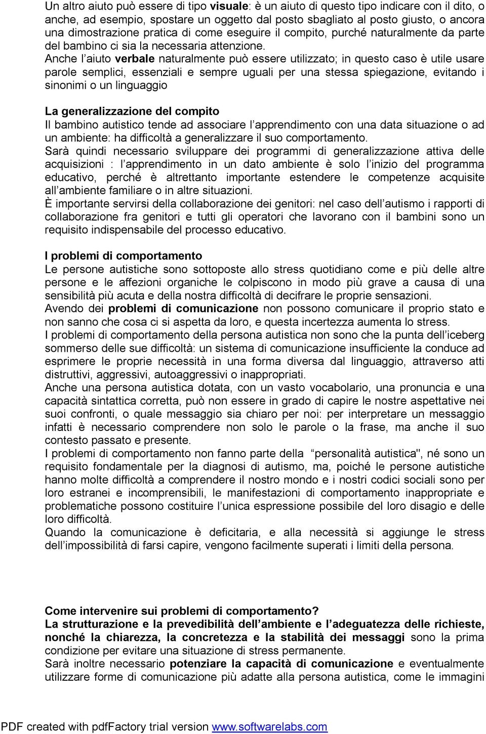 Anche l aiuto verbale naturalmente può essere utilizzato; in questo caso è utile usare parole semplici, essenziali e sempre uguali per una stessa spiegazione, evitando i sinonimi o un linguaggio La