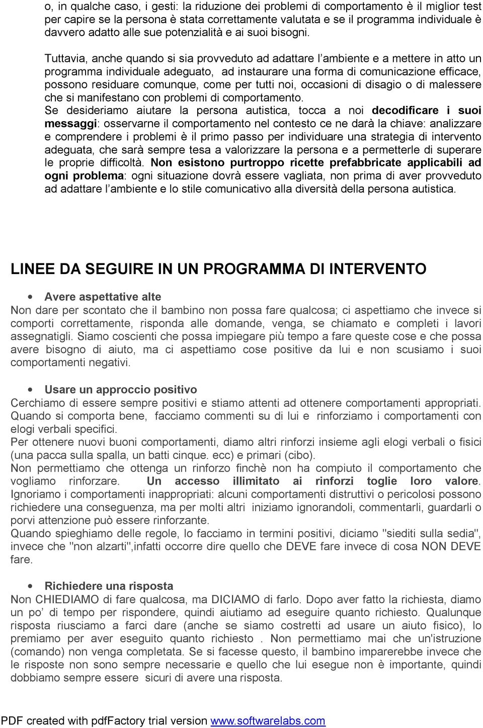 Tuttavia, anche quando si sia provveduto ad adattare l ambiente e a mettere in atto un programma individuale adeguato, ad instaurare una forma di comunicazione efficace, possono residuare comunque,