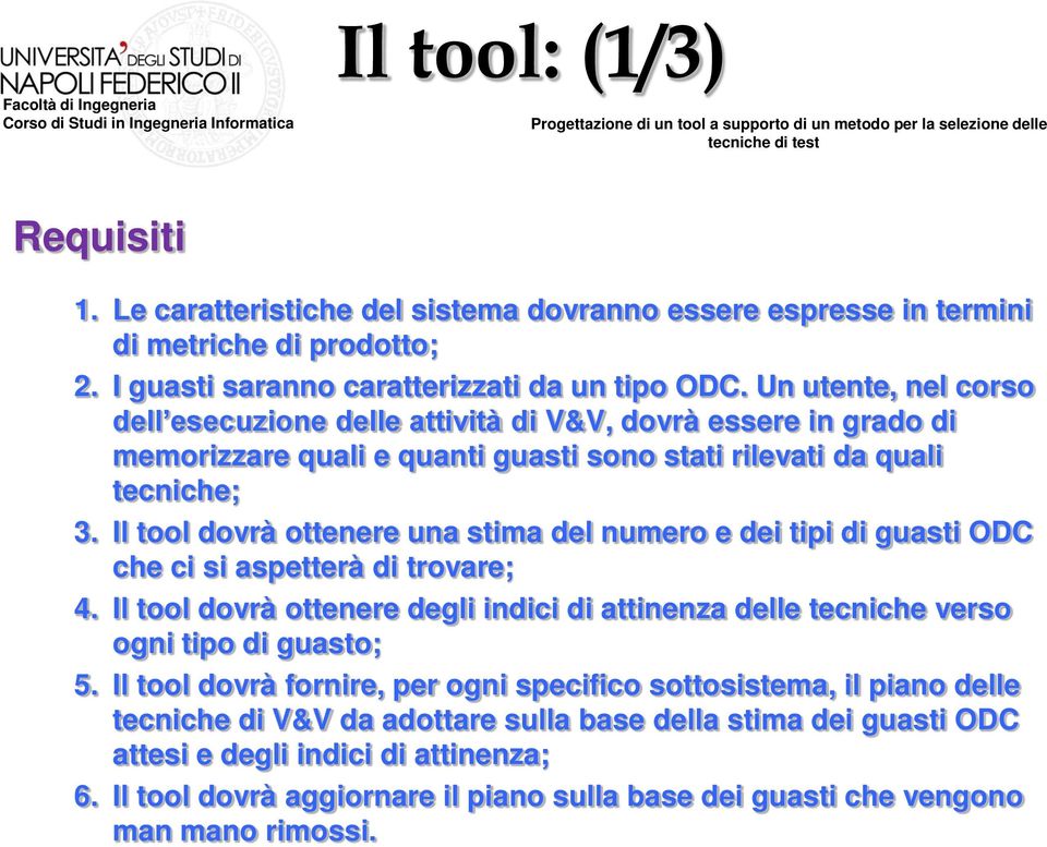 Il tool dovrà ottenere una stima del numero e dei tipi di guasti ODC che ci si aspetterà di trovare; 4. Il tool dovrà ottenere degli indici di attinenza delle tecniche verso ogni tipo di guasto; 5.