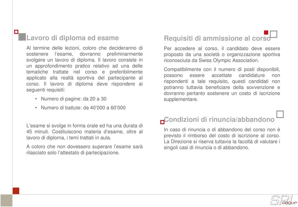 Il lavoro di diploma deve rispondere ai seguenti requisiti: Numero di pagine: da 20 a 30 Numero di battute: da 40 000 a 60 000 L esame si svolge in forma orale ed ha una durata di 45 minuti.